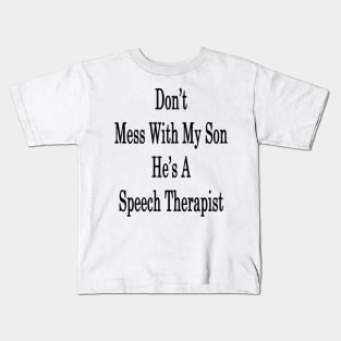Don't Mess With My Son He's A Speech Therapist Kids T-Shirt